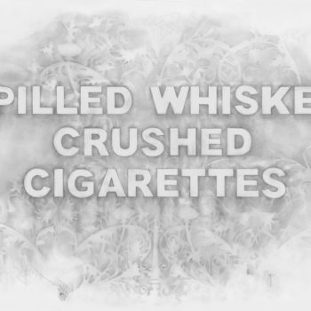 Amanda Manitach | Spilled Whiskey Crushed Cigarettes